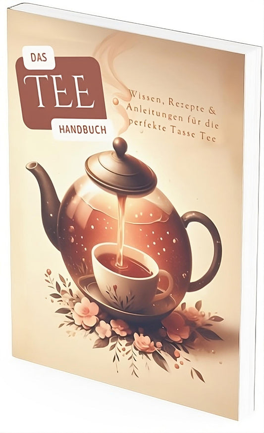 Das Tee-Handbuch - Wissen, Rezepte & Anleitungen für die perfekte Tasse Tee [E-Book]